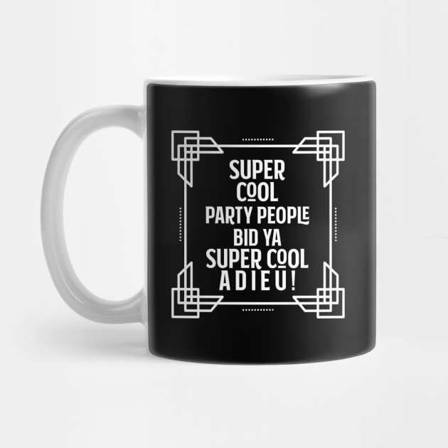 Super cool party people bid ya super cool adieu! by Stars Hollow Mercantile